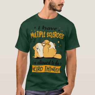 Ich habe Multiple Sklerose Ich darf seltsam arbeit T-Shirt