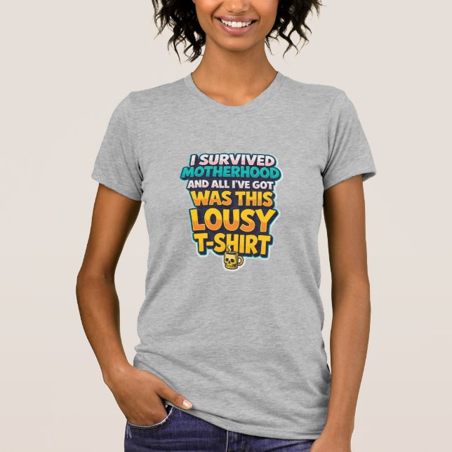 ICH HABE MUTTERSCHAFT ÜBERLEBT... T-Shirt (Vorderseite)