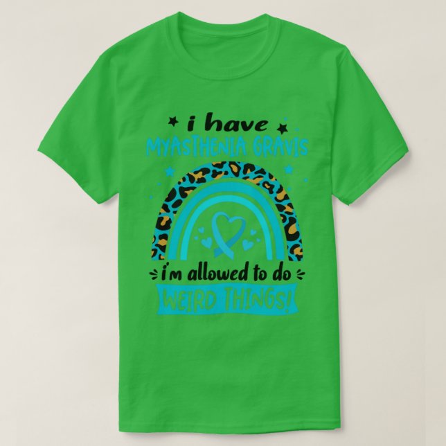 Ich habe Myasthenia Gravis i darf seltsam machen T-Shirt (Design vorne)