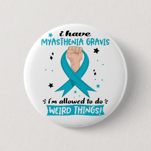 Ich habe Myasthenia Gravis, ich darf seltsam sein  Button