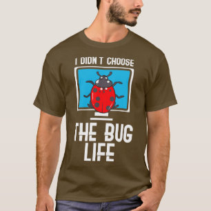 Ich habe nicht das Bug Life gewählt T-Shirt
