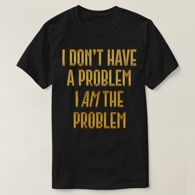 Ich habe nicht das Problem, dass ich das Problem b T-Shirt (Design vorne)