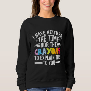 ICH HABE NICHT DIE ZEIT ODER DIE BUNTSTIFTE SARKAS SWEATSHIRT