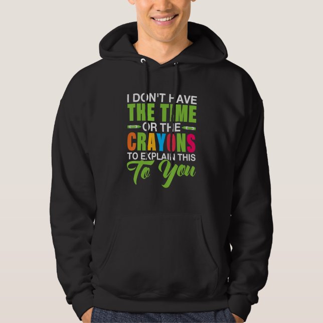 Ich habe nicht die Zeit oder die Buntstifte, um da Hoodie (Vorderseite)