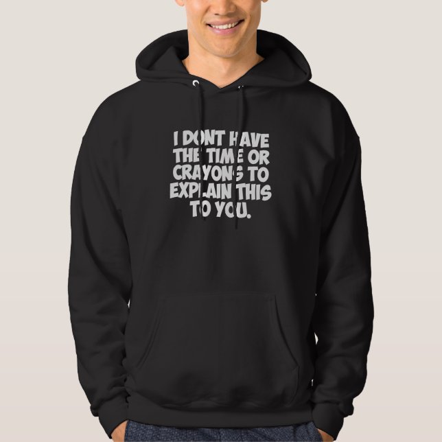 Ich habe nicht die Zeit oder die Buntstifte, um da Hoodie (Vorderseite)