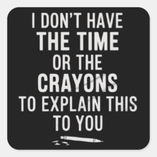 Ich habe nicht die Zeit oder die Buntstifte, um es Quadratischer Aufkleber