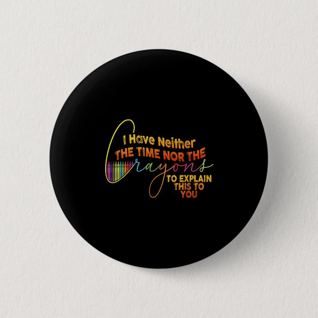 Ich habe nicht die Zeit oder die Crayons lustige S Button (Vorderseite)
