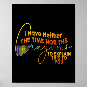 Ich habe nicht die Zeit oder die Crayons lustige S Poster