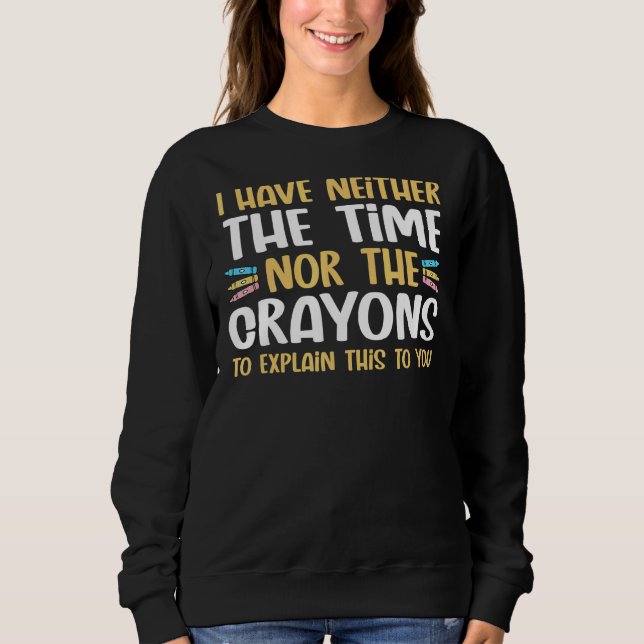 Ich habe nicht die Zeit oder die Langeweile, Sarca Sweatshirt (Vorderseite)