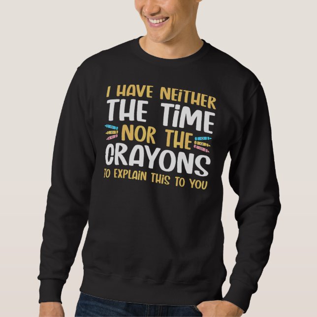 Ich habe nicht die Zeit oder die Langeweile, Sarca Sweatshirt (Vorderseite)