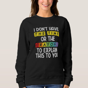 Ich habe nicht die Zeit oder die Stifte, um das zu Sweatshirt