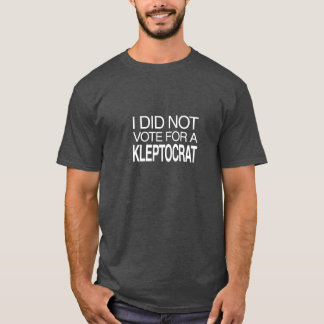 Ich habe nicht für einen Kleptokraten gestimmt T-Shirt