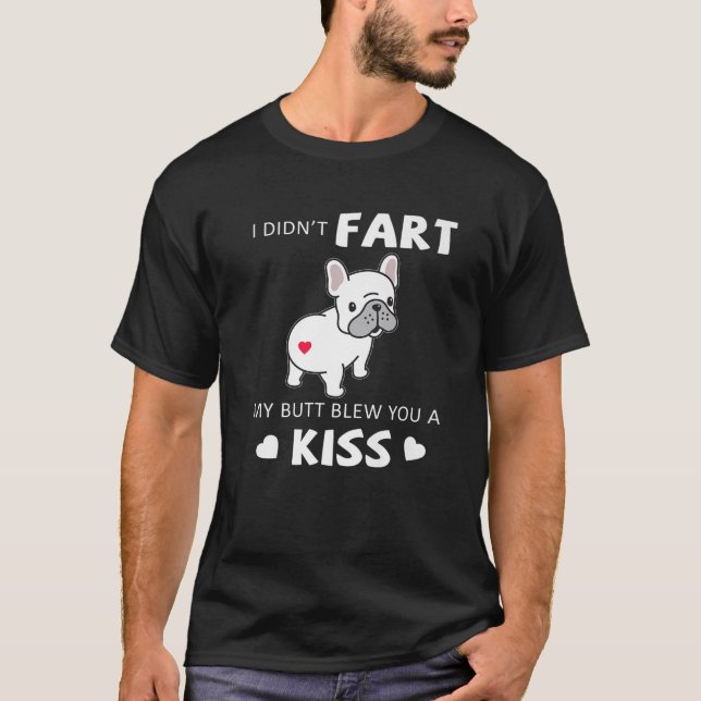 Ich habe nicht Furz, dass mein Hintern dir ein kom T-Shirt (Vorderseite)