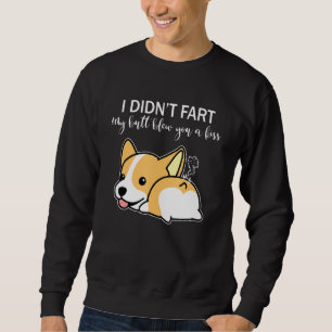 Ich habe nicht Furz, dass mein Hintern dir einen K Sweatshirt