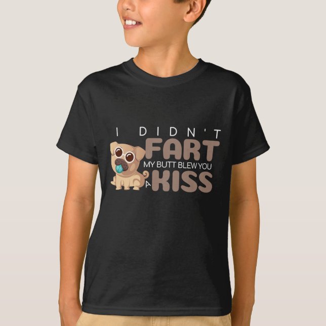 Ich habe nicht Furz, dass mein Hintern dir einen K T-Shirt (Vorderseite)