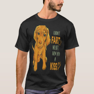 Ich habe nicht Furz, dass mein Hintern dir einen K T-Shirt
