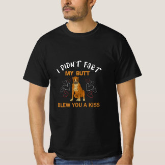 Ich habe nicht Furz, dass mein Hintern dir einen K T-Shirt