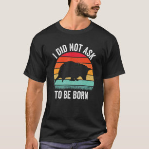 Ich habe nicht Gefragt, Geboren Opossum Possum Vin T-Shirt