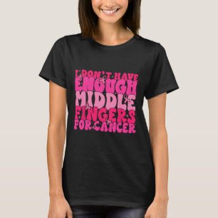 Ich habe nicht genug Mittel für Krebs F Bre T-Shirt