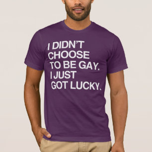 Ich habe nicht gewählt, schwul zu sein, ich hatte T-Shirt