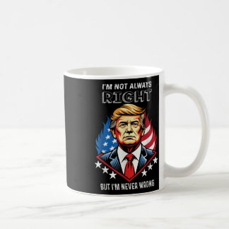 Ich habe nicht immer recht, aber ich habe nie Unre Kaffeetasse
