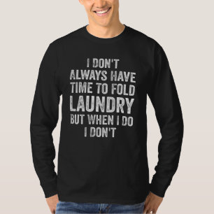 Ich habe nicht immer Zeit, Wäsche zu falten, aber T-Shirt