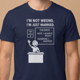 Ich habe nicht Unrecht. Ich bin einfach verheirate T-Shirt
