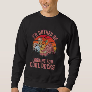 Ich habe nicht vergessen, Rocks Geolog zu sammeln Sweatshirt