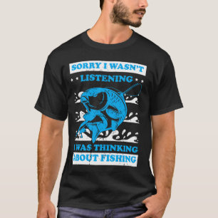Ich habe nicht zugehört, ich dachte an Angeln T-Shirt