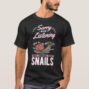 Ich habe nicht zugehört, ich dachte an Schnecken 1 T-Shirt
