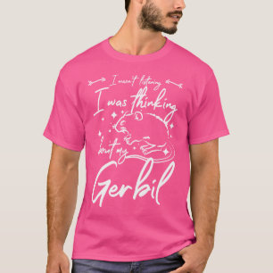 Ich Habe Nicht Zugehört Ich Habe An Mein Rennmäusc T-Shirt