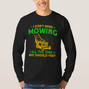 Ich habe nichts dagegen, den Rasen die ganze Zeit T-Shirt