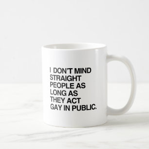 ICH HABE NICHTS GEGEN HETEROSEXUELLE, SOLANGE SIE KAFFEETASSE