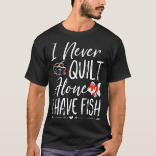 Ich habe nie allein gequilt, dass Fische die Kanal T-Shirt
