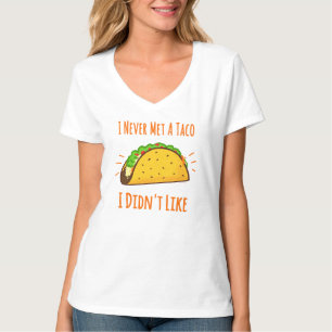 Ich habe nie einen Taco getroffen, den ich nicht m T-Shirt