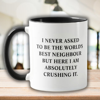 Ich habe nie Gefragt, die beste Nachbarin der Welt Tasse