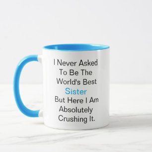 Ich habe nie gefragt, die beste Schwester der Welt Tasse