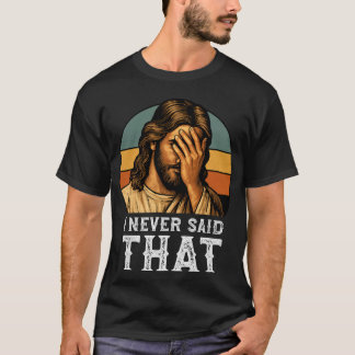 Ich habe nie gesagt, Jesus Meme Funny Christlich T-Shirt