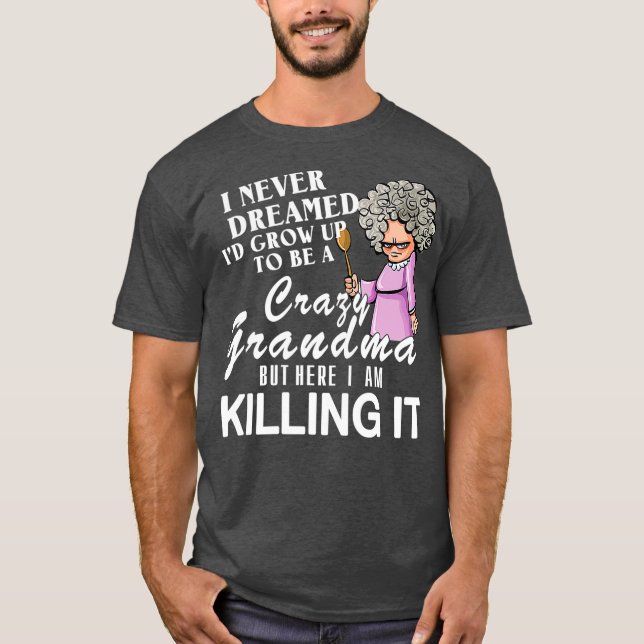 Ich habe nie geträumt, dass ich ein verrücktes Oma T-Shirt (Vorderseite)