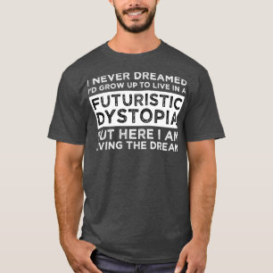 Ich habe nie geträumt, dass ich in einem futuristi T-Shirt