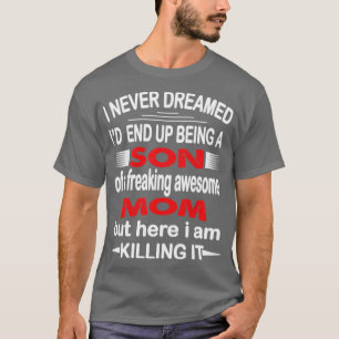 Ich habe nie geträumt, dass Son T-Shirt