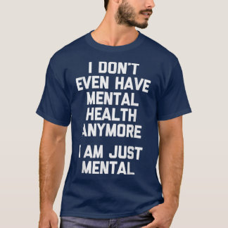 Ich habe noch nicht einmal psychische Gesundheit ( T-Shirt