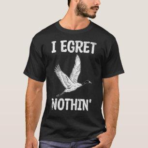 Ich habe Nothin' Puff für ein Egret T-Shirt