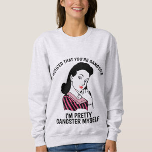 ICH HABE NOTIZIERT, DASS SIE GANGSTER SIND, Ladys Sweatshirt