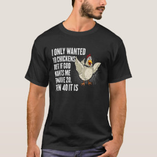 Ich habe nur 10 Hühner Gewollt, aber wenn Gott mic T-Shirt
