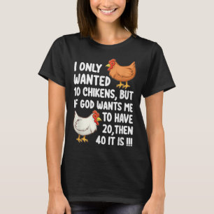 Ich habe nur 10 Hühner Gewollt, aber wenn Gott mic T-Shirt