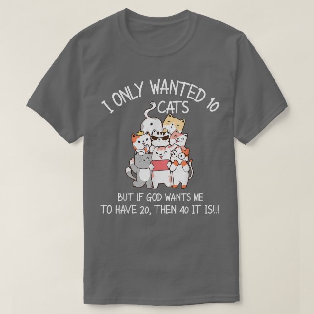 Ich habe nur 10 Katzen Gewollt, wenn Gott mir Will T-Shirt (Design vorne)