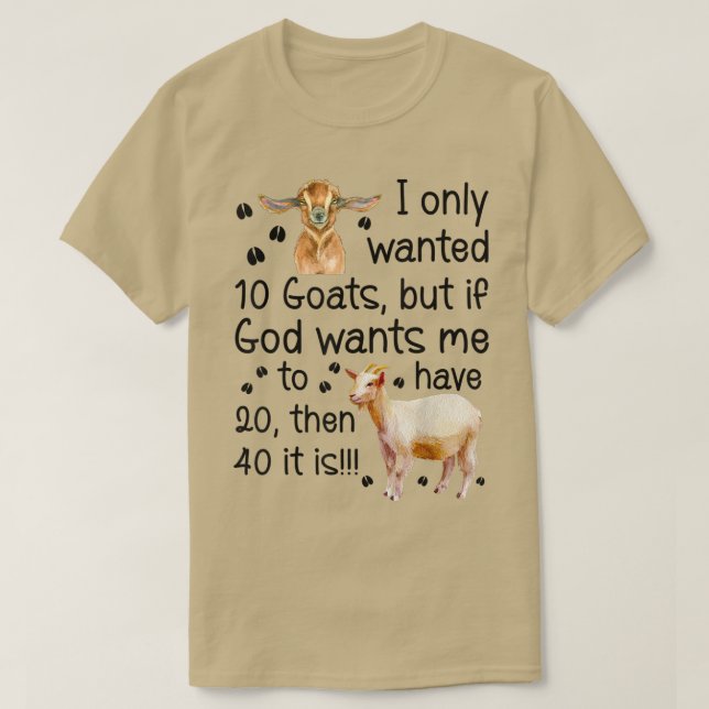 Ich habe nur 10 Ziegen Gewollt, wenn Gott mir Will T-Shirt (Design vorne)
