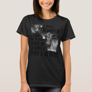 Ich habe nur 1 Kühe Gewollt, aber wenn Gott mir Wi T-Shirt