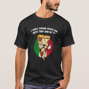 Ich habe nur Crave Pizza an Tagen, die Ende Y Ital T-Shirt